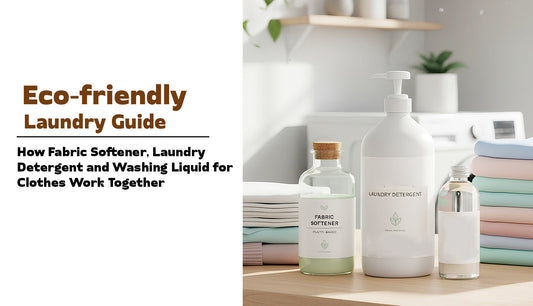 Eco-friendly Laundry Guide: How Fabric Softener, Laundry Detergent and Washing Liquid for Clothes Work Together