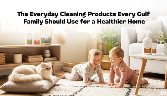 Cleaning Products Every Gulf Family Should Use for a Healthier Home- environ