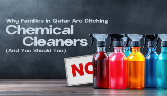 Why Qatar Families Are Choosing Non-Toxic Cleaners and How It Benefits Your Home
