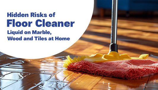 Hidden Risks of Floor Cleaner Liquid on Marble, Wood and Tiles at Home