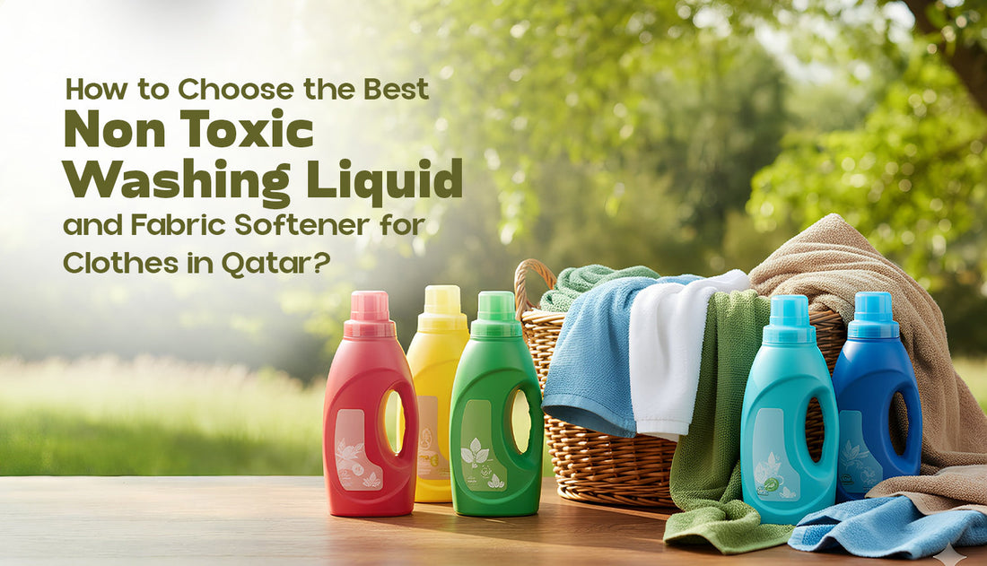 How to Choose the Best Non-Toxic Washing Liquid and Fabric Softener for Clothes in Qatar?