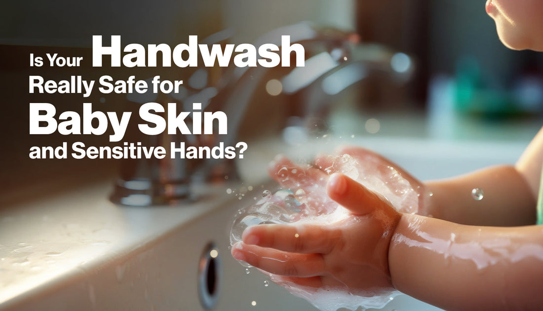 Is Your Handwash Really Safe for Baby Skin and Sensitive Hands